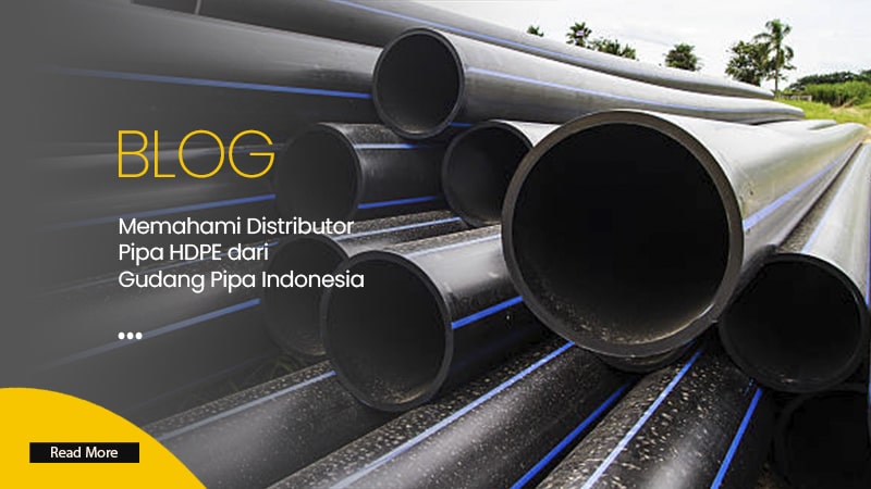 Memahami Distributor Pipa HDPE dari Gudang Pipa Indonesia